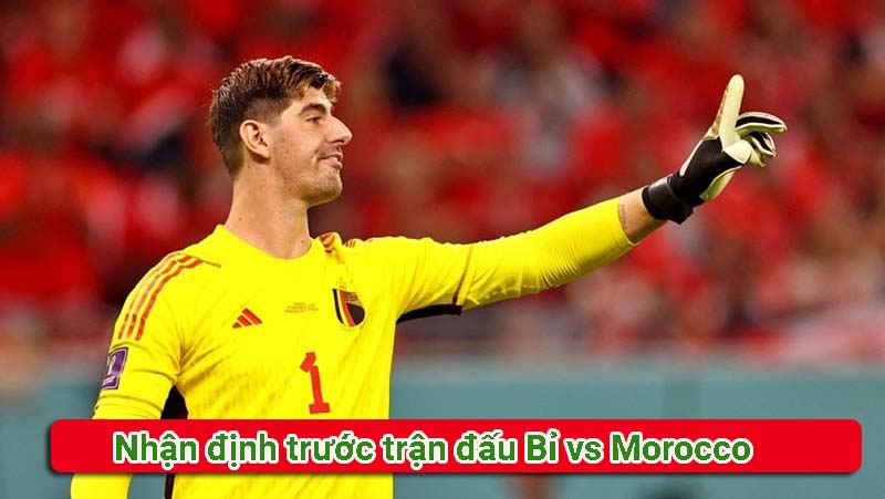 Nhận định trước trận đấu Bỉ vs Morocco