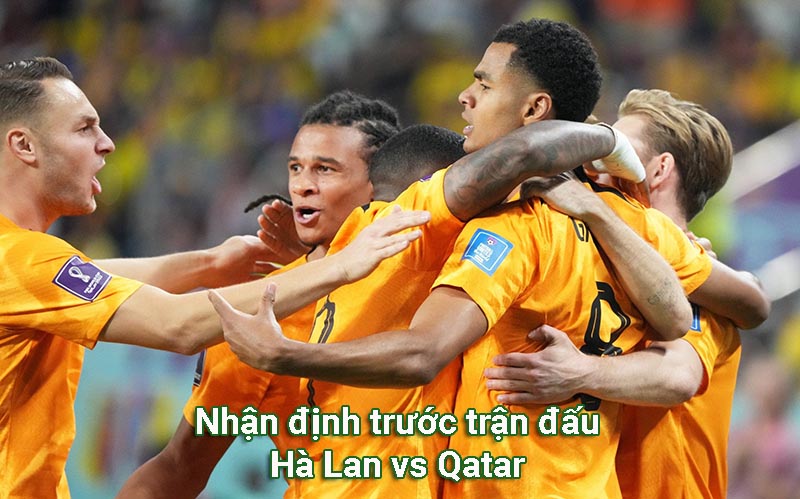 Nhận định trước trận đấu Hà Lan vs Qatar 