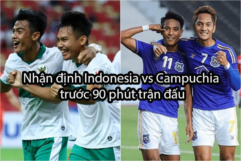 Nhận định Indonesia vs Campuchia trước 90 phút trận đấu