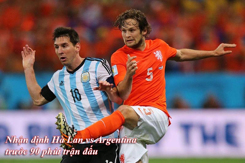 Nhận định Hà Lan vs Argentina trước 90 phút trận đấu