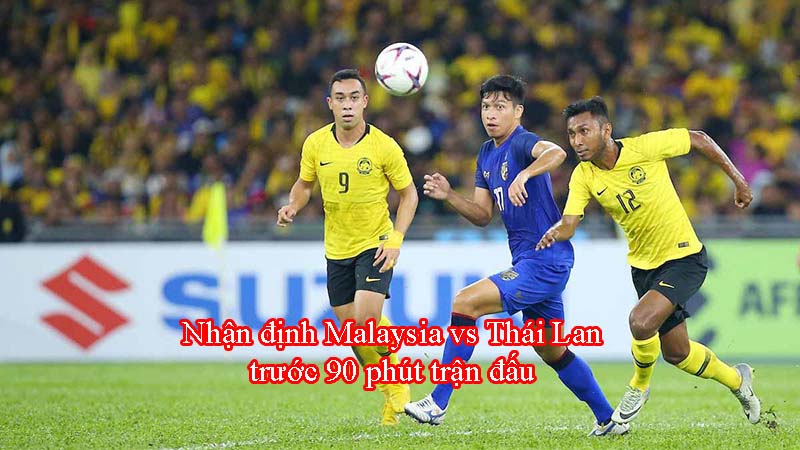 Nhận định Malaysia vs Thái Lan trước 90 phút trận đấu