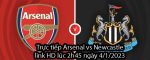 Trực tiếp Arsenal vs Newcastle link HD lúc 2h45 ngày 4/1/2023