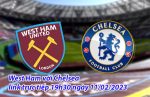 West Ham với Chelsea link trực tiếp 19h30 ngày 11/02/2023